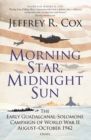 Morning Star, Midnight Sun : The Early Guadalcanal-Solomons Campaign of World War II August October 1942 - eBook