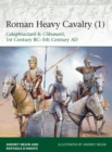 Roman Heavy Cavalry (1) : Cataphractarii & Clibanarii, 1st Century BC-5th Century AD - Book