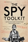 The Spy Toolkit : Extraordinary inventions from World War II - eBook