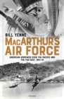 MacArthur’s Air Force : American Airpower over the Pacific and the Far East, 1941–51 - Book