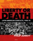 Liberty or Death : Latin American Conflicts, 1900 70 - eBook