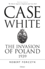 Case White : The Invasion of Poland 1939 - eBook