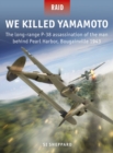 We Killed Yamamoto : The long-range P-38 assassination of the man behind Pearl Harbor, Bougainville 1943 - eBook