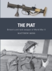 The PIAT : Britain’s anti-tank weapon of World War II - Book