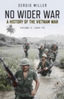 No Wider War : A History of the Vietnam War Volume 2: 1965 75 - eBook