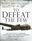 To Defeat the Few : The Luftwaffe s campaign to destroy RAF Fighter Command,  August September 1940 - eBook