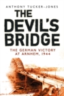 The Devil's Bridge : The German Victory at Arnhem, 1944 - eBook