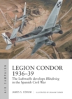 Legion Condor 1936 39 : The Luftwaffe develops Blitzkrieg in the Spanish Civil War - eBook