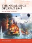 The Naval Siege of Japan 1945 : War Plan Orange Triumphant - eBook