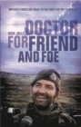 Doctor for Friend and Foe : Britain's Frontline Medic in the Fight for the Falklands - eBook