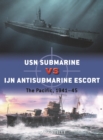 USN Submarine vs IJN Antisubmarine Escort : The Pacific, 1941-45 - Book