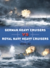 German Heavy Cruisers vs Royal Navy Heavy Cruisers : 1939-42 - Book