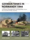 German Tanks in Normandy 1944 : The Panzer, Sturmgeschutz and Panzerjager forces that faced the D-Day invasion - Book