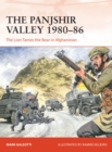 The Panjshir Valley 1980-86 : The Lion Tames the Bear in Afghanistan - Book