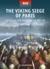 The Viking Siege of Paris : Longships raid the Seine, AD 885-86 - Book