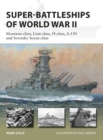 Super-Battleships of World War II : Montana-Class, Lion-Class, H-Class, A-150 and Sovetsky Soyuz-Class - eBook