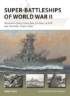 Super-Battleships of World War II : Montana-class, Lion-class, H-class, A-150 and Sovetsky Soyuz-class - Book