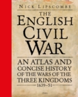 The English Civil War : An Atlas and Concise History of the Wars of the Three Kingdoms 1639 51 - eBook