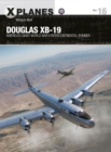 Douglas XB-19 : America's giant World War II intercontinental bomber - Book