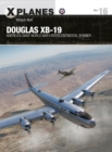 Douglas XB-19 : America's giant World War II intercontinental bomber - eBook