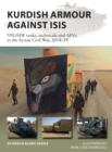Kurdish Armour Against ISIS : YPG/SDF tanks, technicals and AFVs in the Syrian Civil War, 2014-19 - Book