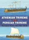 Athenian Trireme vs Persian Trireme : The Graeco-Persian Wars 499-449 BC - Book