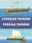 Athenian Trireme vs Persian Trireme : The Graeco-Persian Wars 499 449 BC - eBook