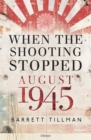 When the Shooting Stopped : August 1945 - Book