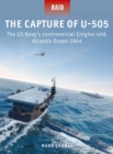 The Capture of U-505 : The US Navy's controversial Enigma raid, Atlantic Ocean 1944 - Book