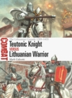 Teutonic Knight vs Lithuanian Warrior : The Lithuanian Crusade 1283-1435 - Book