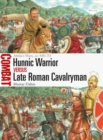 Hunnic Warrior vs Late Roman Cavalryman : Attila'S Wars, Ad 440–53 - eBook