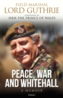 Peace, War and Whitehall : A Memoir - Book