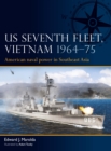 US Seventh Fleet, Vietnam 1964 75 : American naval power in Southeast Asia - eBook