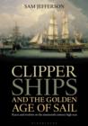 Clipper Ships and the Golden Age of Sail : Races and Rivalries on the Nineteenth Century High Seas - eBook