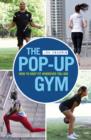The Pop-up Gym : How to Keep Fit Wherever You Are - eBook