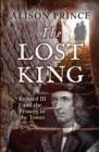 The Lost King : Richard III and the Princes in the Tower - Book