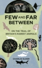 Few And Far Between : On The Trail of Britain's Rarest Animals - eBook