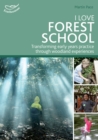I Love Forest School : Transforming early years practice through woodland experiences - Book