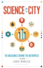 Science and the City : The Mechanics Behind the Metropolis - eBook