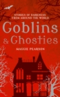 Goblins and Ghosties : Stories of Darkness from Around the World - eBook
