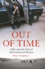 Out of Time : 1966 and the End of Old-Fashioned Britain - eBook