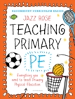 Bloomsbury Curriculum Basics: Teaching Primary PE : Everything you need to teach Primary PE - Book