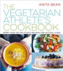 The Vegetarian Athlete's Cookbook : More Than 100 Delicious Recipes for Active Living - Book