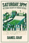 Saturday, 3pm : 50 Eternal Delights of Modern Football - Book