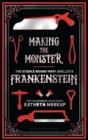 Making the Monster : The Science Behind Mary Shelley's Frankenstein - eBook