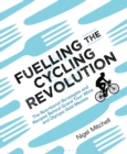 Fuelling the Cycling Revolution : The Nutritional Strategies and Recipes Behind Grand Tour Wins and Olympic Gold Medals - eBook
