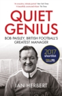 Quiet Genius : Bob Paisley, British football’s greatest manager SHORTLISTED FOR THE WILLIAM HILL SPORTS BOOK OF THE YEAR 2017 - Book