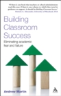 Building Classroom Success : Eliminating Academic Fear and Failure - eBook