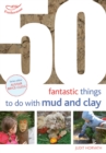 50 Fantastic Ideas for things to do with Mud and Clay - eBook