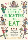 Getting the Little Blighters to Eat : Change your children from fussy eaters into foodies. - eBook